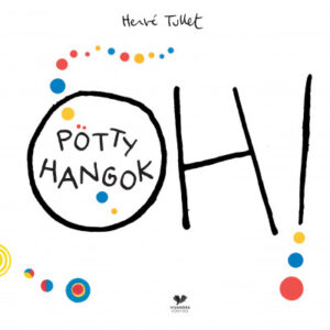 Hervé Tullet: Oh! Pötty hangok